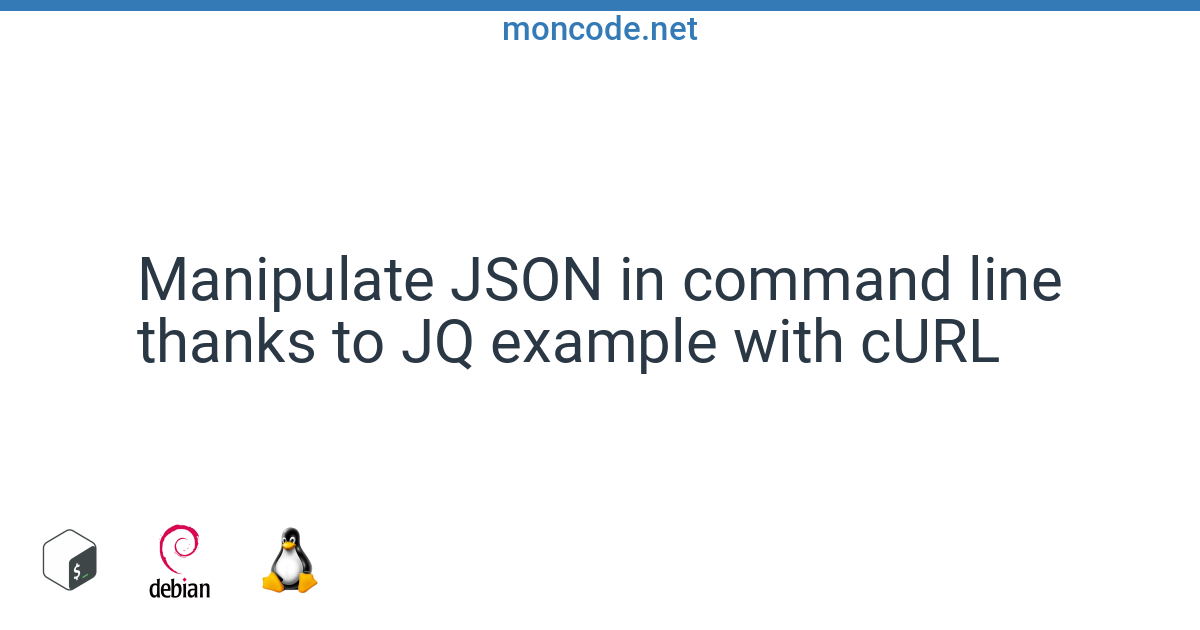 Display And Manipulate Json In Command Line Thanks To Jq